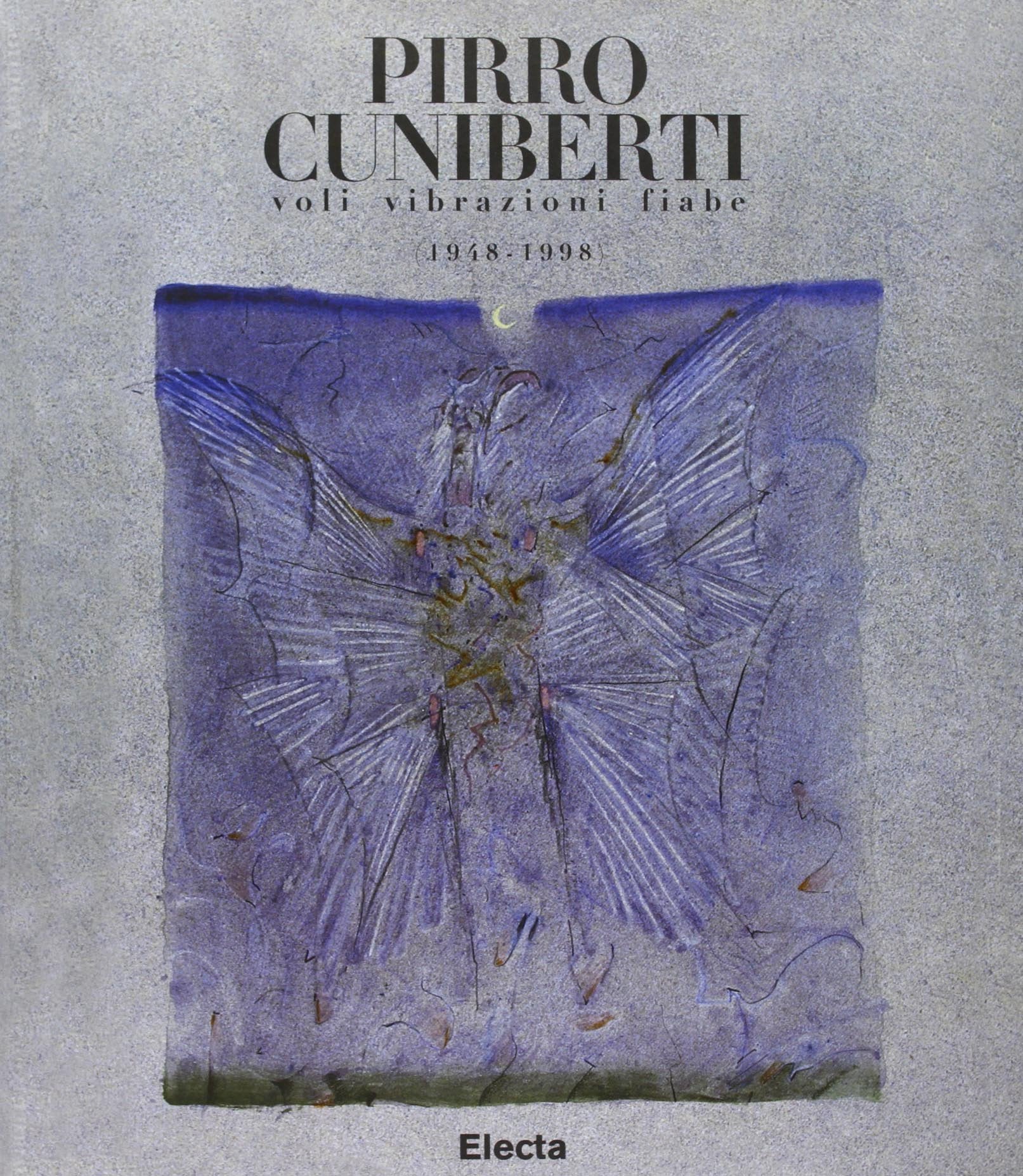 Pirro Cuniberti. Voli, vibrazioni, fiabe. Catalogo della mostra (Ravenna, Pinacoteca comunale, 18 ottobre 1998-6 gennaio 1999). Ediz. illustrata book