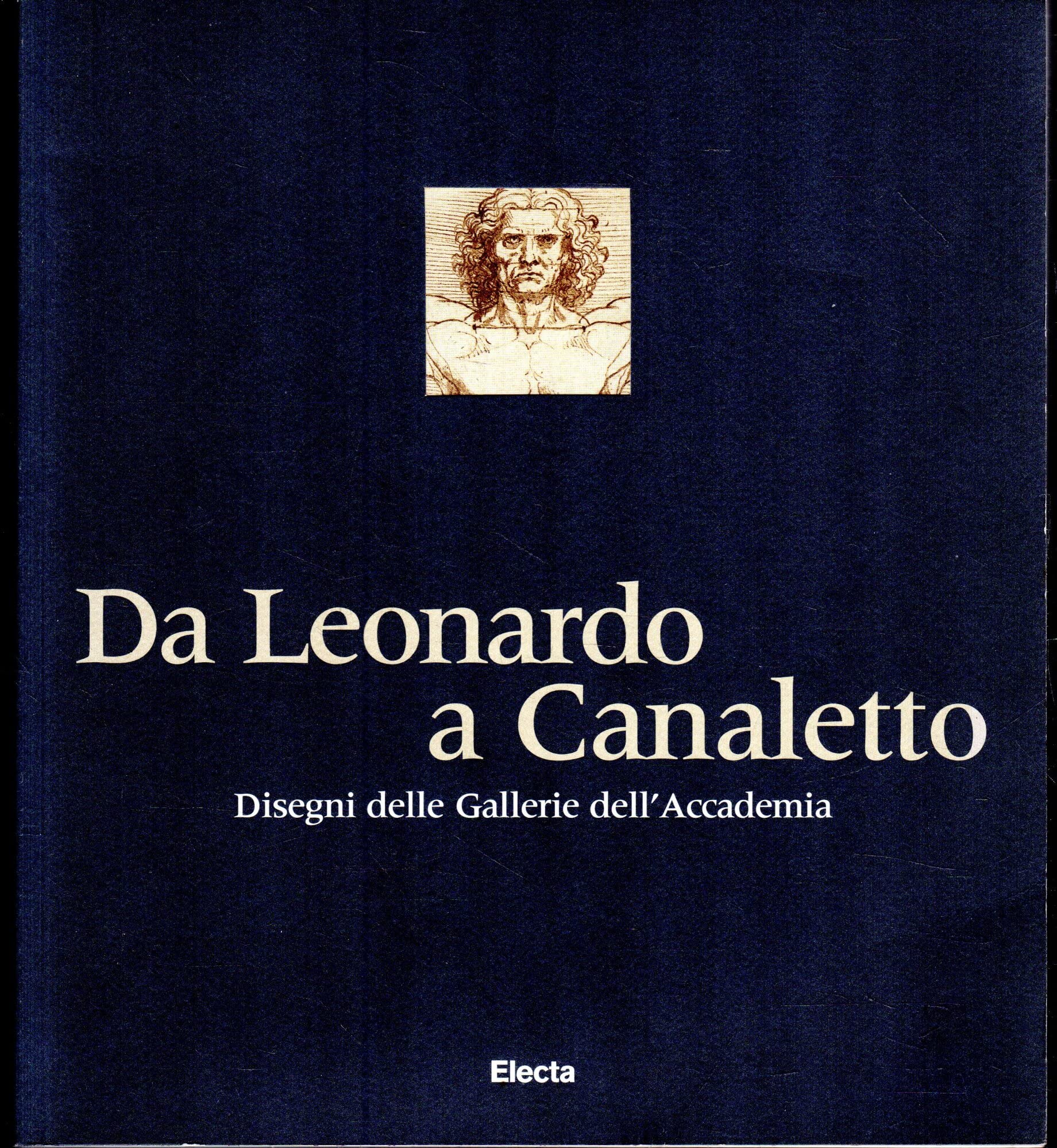 Da Leonardo a Canaletto. Disegni delle gallerie dell'Accademia. Catalogo della mostra (Venezia, 24 aprile-25 luglio 1999). Ediz. illustrata (Cataloghi di mostre) Film, Art & Culture