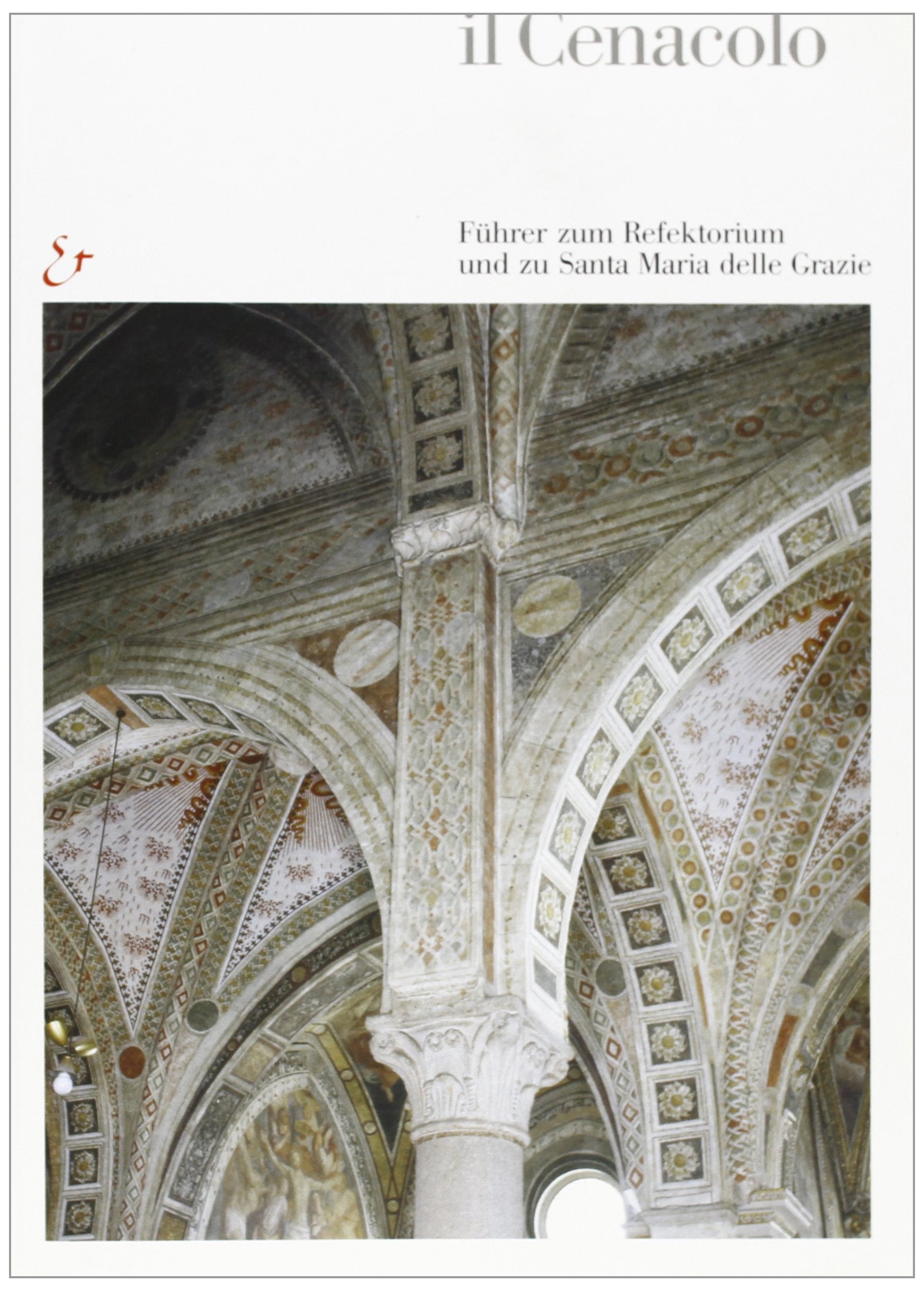 Il Cenacolo. Führer zum Refektorium und zu Santa Maria delle Grazie. Ediz. illustrata Leisure, Home & Garden