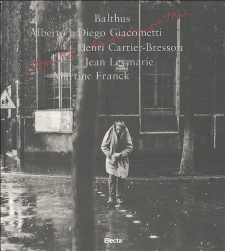 L'Amitie, LA Seule Patrie: Balthus, Alberto & Diego Giacometti, Henri Cartier-Bresson, Jean Leymarie, Martine Francr (Cataloghi di mostre) Film, Art & Culture