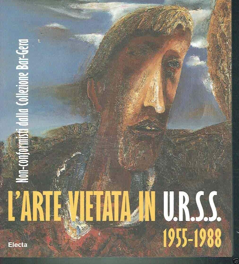 L'arte vietata in Urss 1955-1988. Non-conformisti dalla collezione Bar-Gera. Ediz. italiana e inglese (Cataloghi di mostre) Film, Art & Culture