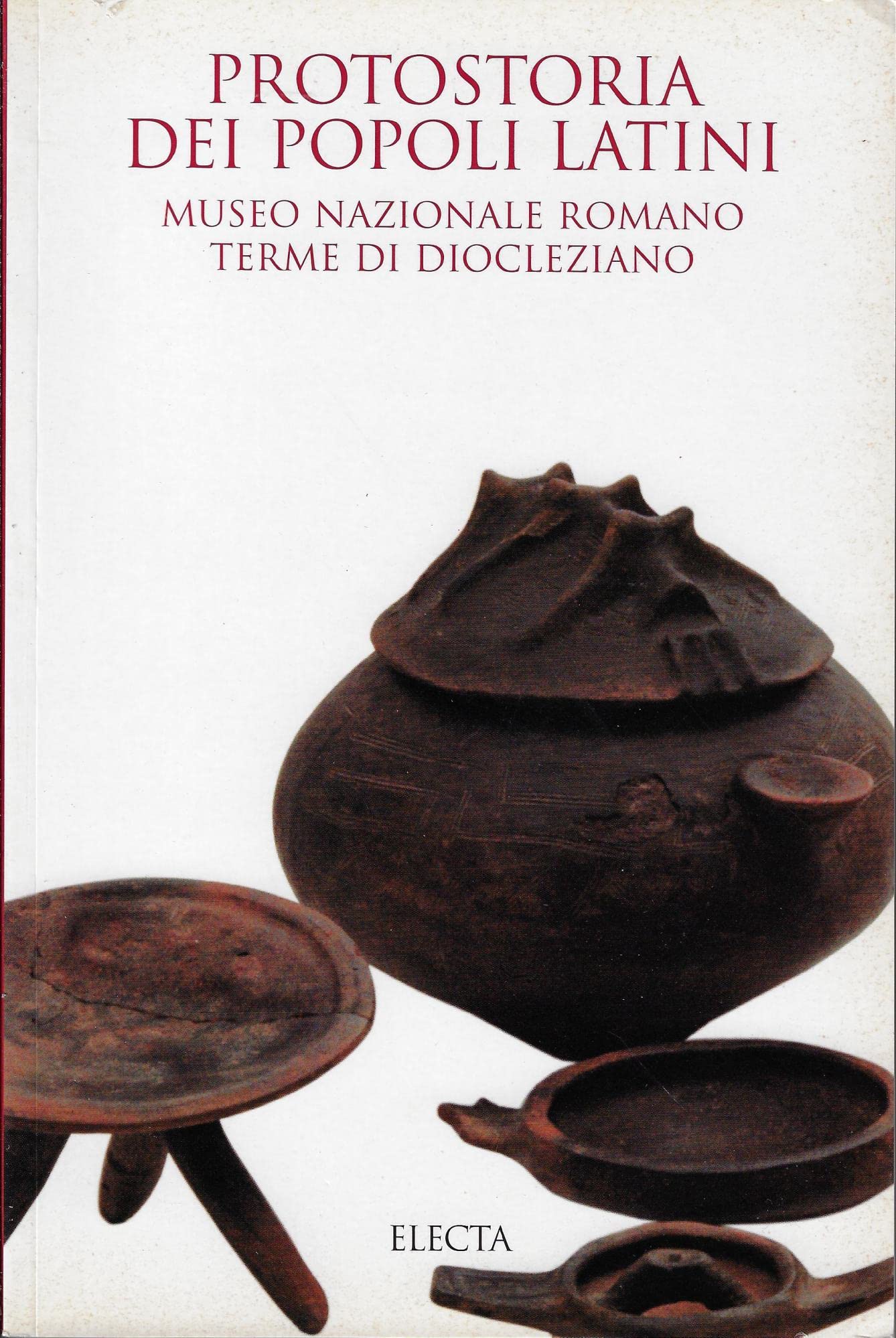 Protostoria dei popoli latini. Museo nazionale romano. Terme di Diocleziano. Ediz. illustrata book