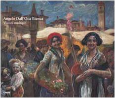 Angelo Dall'Oca Bianca. Visioni multiple. Ediz. illustrata (Cataloghi di mostre) Film, Art & Culture