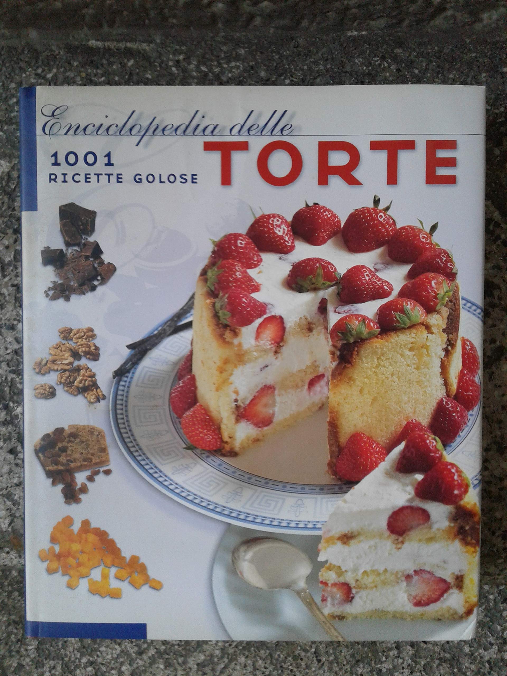 Enciclopedia delle torte. 1001 ricette golose book