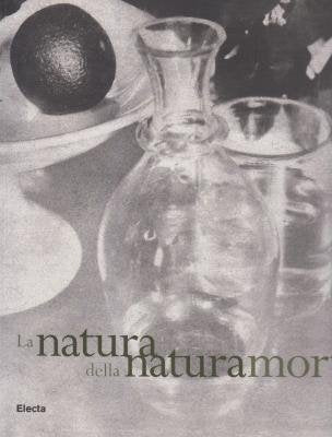 LA NATURA DELLA NATURA MORTA. DA FOX TALBOT AI NOSTRI GIORNI. book