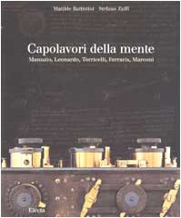 Capolavori della mente. Manuzio, Leonardo, Torricelli, Ferraris, Marconi. Ediz. illustrata (Arte e cultura) Media & Communication
