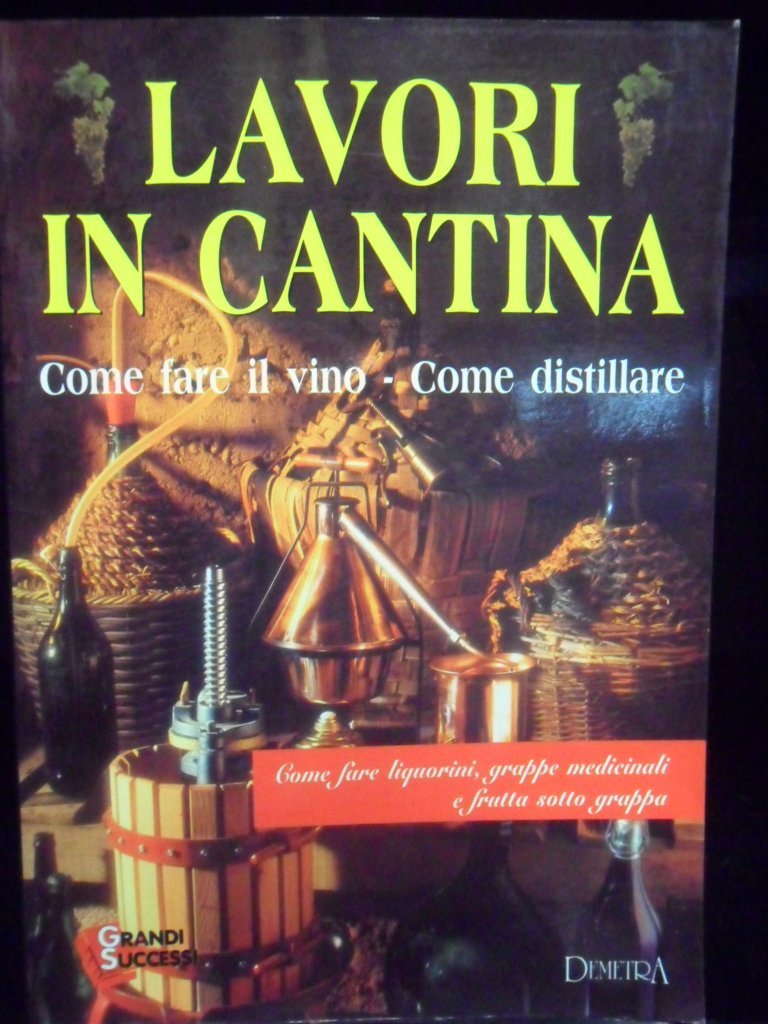 Lavori in cantina. Come fare il vino. Come distillare (Le grandi guide Demetra) Leisure, Home & Garden