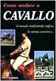 Come andare a cavallo. Il metodo tradizionale inglese, la monta western e... (La dispensa) Leisure & Fun