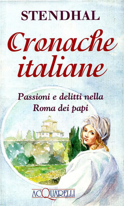 Cronache italiane. Passioni e delitti nella Roma dei papi (Acquarelli) Essays & Short Stories