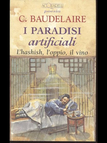 I paradisi artificiali. L'hashish, l'oppio, il vino (Acquarelli) Essays & Short Stories