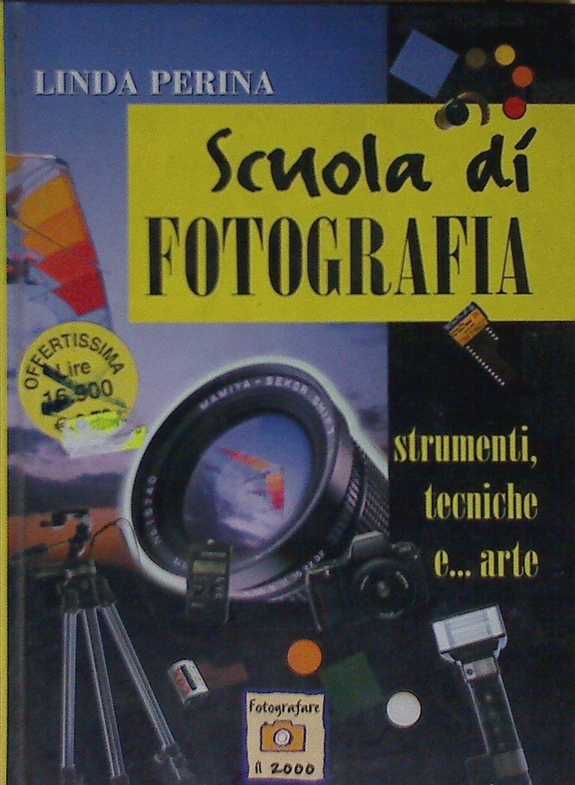 Scuola di fotografia. Strumenti, tecniche e... Arte (Fotografare il 2000) Photography