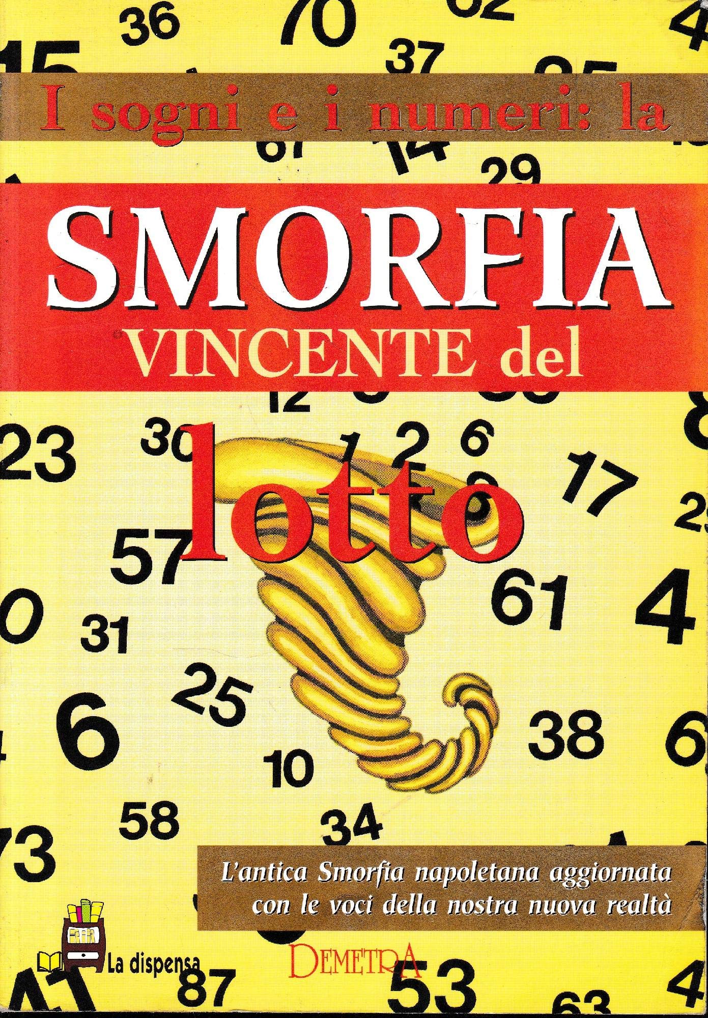 I sogni e i numeri. La smorfia vincente del lotto. L'antica smorfia napoletana aggiornata con le voci della nostra nuova realtà Leisure, Home & Garden