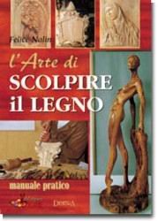 L'arte di scolpire il legno. Manuale pratico. Ediz. illustrata (Tecniche artistiche) Hobbies & Crafts
