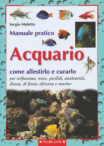 Acquario. Come allestirlo e curarlo (Piccole perle) Pets