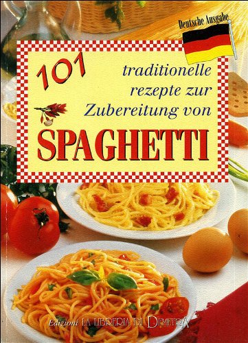 101 ricette tradizionali per gli spaghetti. Ediz. tedesca (Italia in cucina) Leisure, Home & Garden