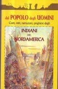 Dal popolo degli uomini. Canti, miti, narrazioni, preghiere degli indiani del Nordamerica book