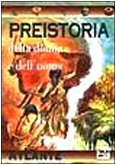 Preistoria della donna e dell'uomo. Atlante (L' isola che non c'è) Non-fiction
