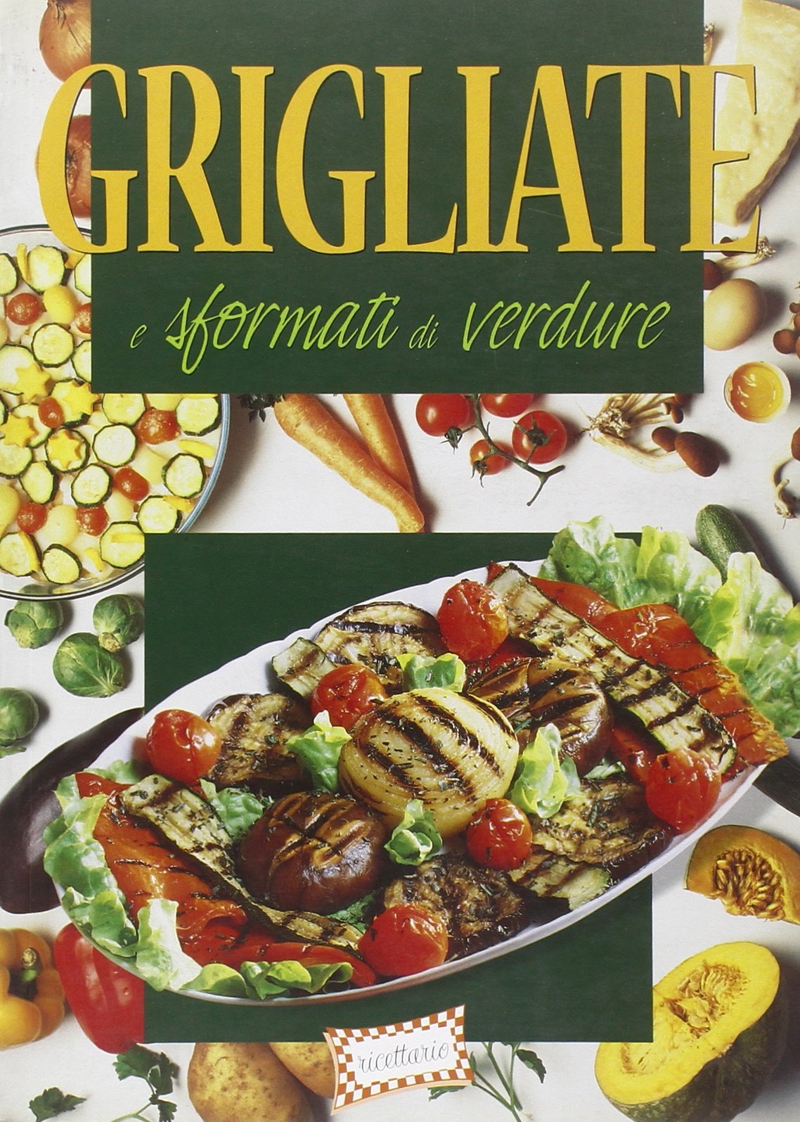 Grigliate e sformati di verdura (Ricettario) Leisure, Home & Garden