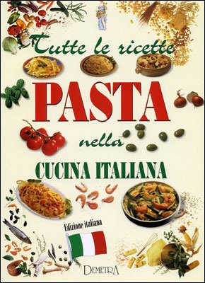 Tutte le ricette. Pasta nella cucina italiana (Italia in cucina) Leisure, Home & Garden