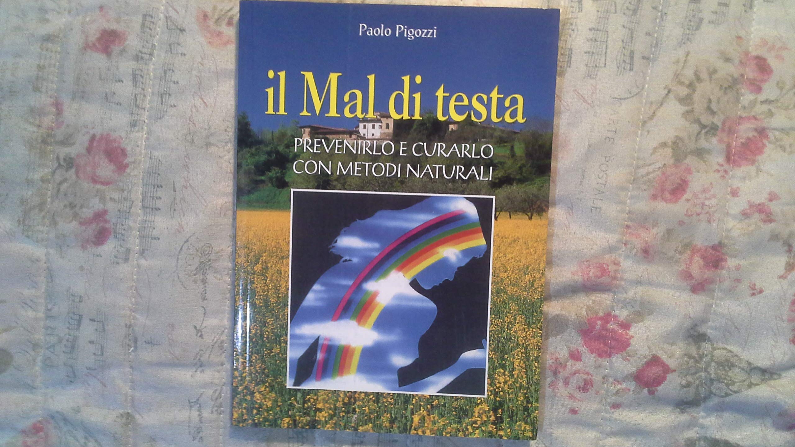 Il mal di testa. Prevenirlo e curarlo con metodi naturali book
