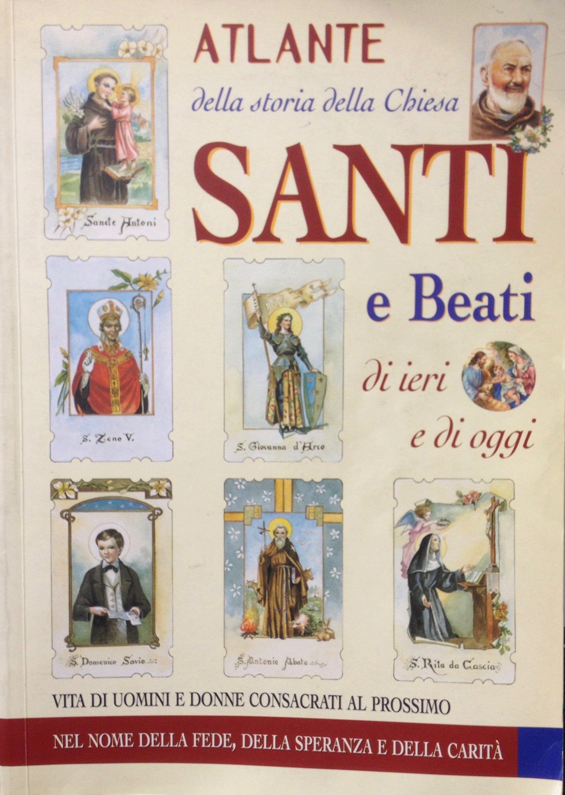 Atlante della storia della Chiesa. Santi e beati di ieri e di oggi. Vita di uomini e donne consacrati al prossimo (Grandi atlanti) Philosophy Books