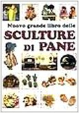 Nuovo grande libro delle sculture di pane (Grandi libri) Hobbies & Crafts