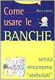 Come usare le banche. Senza rimanerne «Stritolati» book