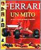Ferrari. Un mito. La storia, lo sport, gli uomini, le macchine book