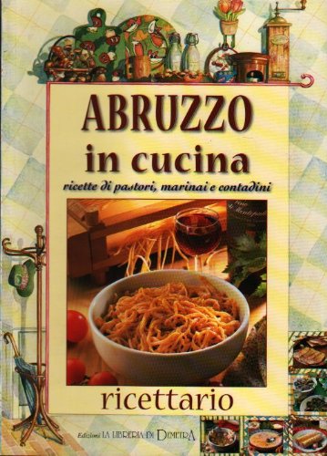 Abruzzo in cucina. Ricettario Cooking & Enjoying