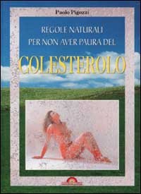Regole naturali per non aver paura del colesterolo (Naturalmente medicina) Medicine