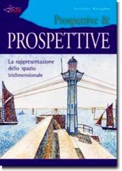 Prospettive & prospettive. La rappresentazione dello spazio tridimensionale. Ediz. illustrata book