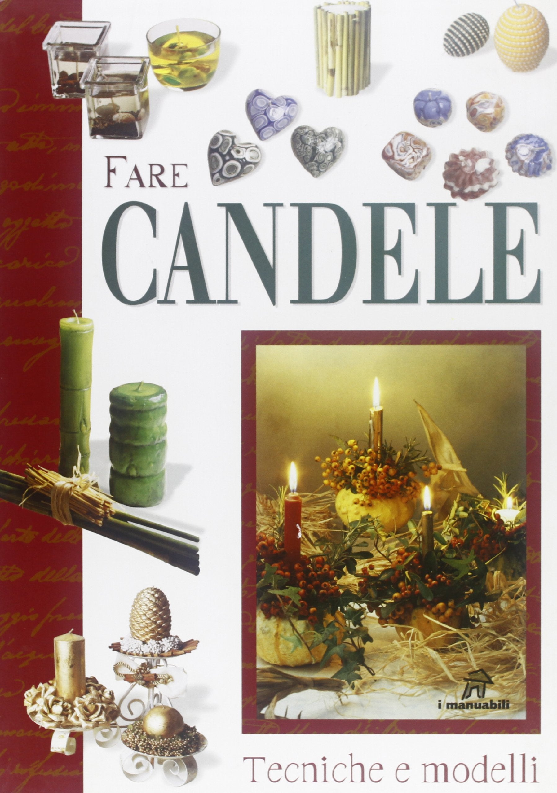 Fare candele. Tecniche e modelli (Lavori femminili) Hobbies & Crafts