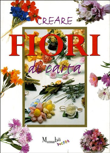Creare fiori di carta (I manuabili) Hobbies & Crafts