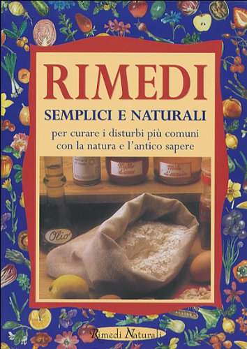 Rimedi semplici e naturali per curare i disturbi più comuni con la natura e l'antico sapere (Rimedi naturali) Health, Nutrition & Fitness