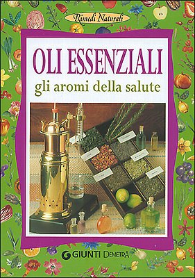 Oli essenziali. Gli aromi della salute e della bellezza (Rimedi naturali) Health, Nutrition & Fitness