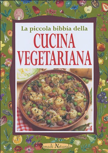 La piccola bibbia della cucina vegetariana (Rimedi naturali) Leisure, Home & Garden