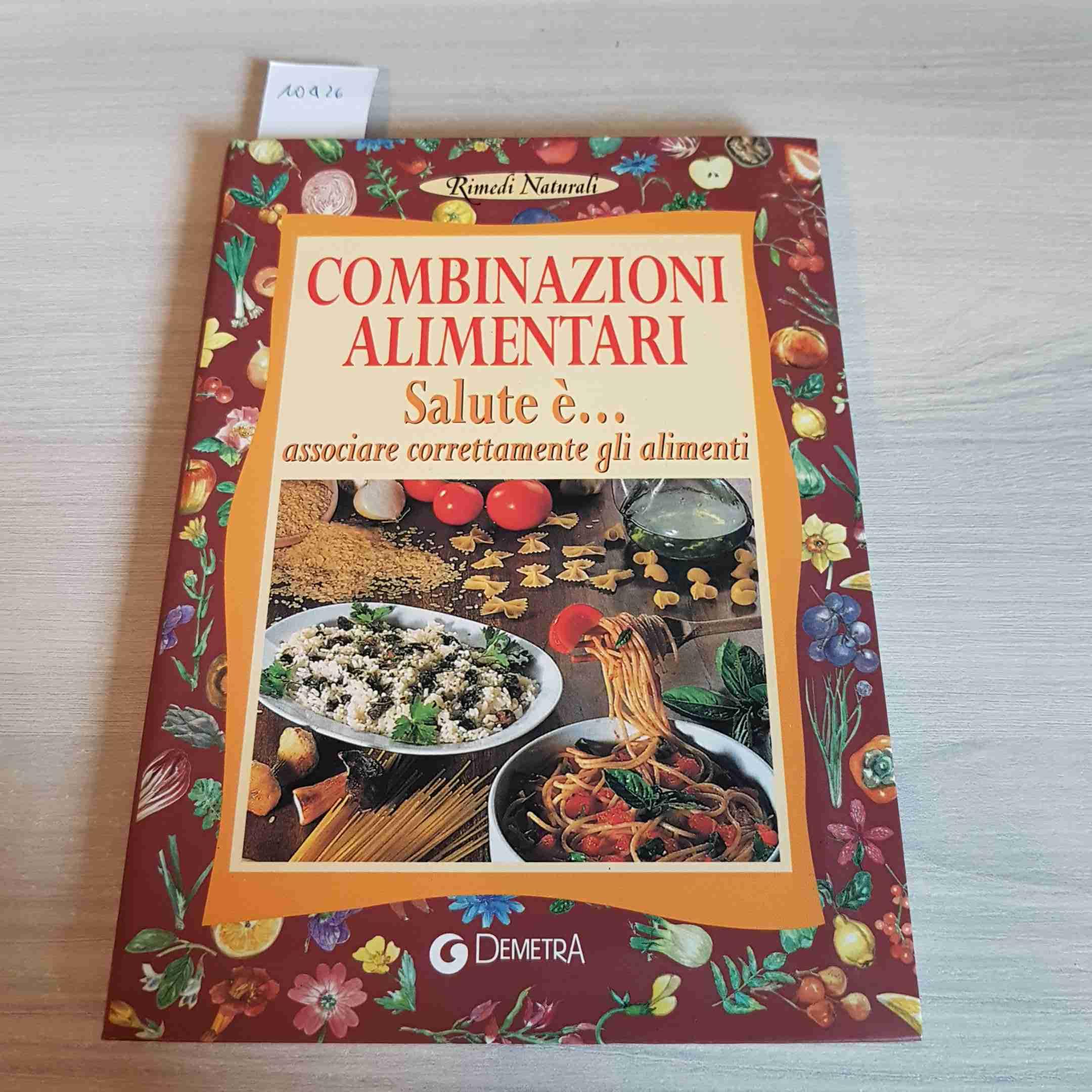 Combinazioni alimentari. Salute è... associare correttamente gli alimenti (Rimedi naturali) Health, Nutrition & Fitness