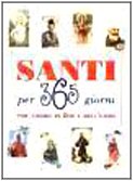 Santi per 365 giorni. Per amore di Dio e dell'uomo book