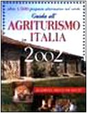 Guida all'agriturismo in Italia 2002. Oltre 1500 proposte alternative nel verde Leisure, Home & Garden