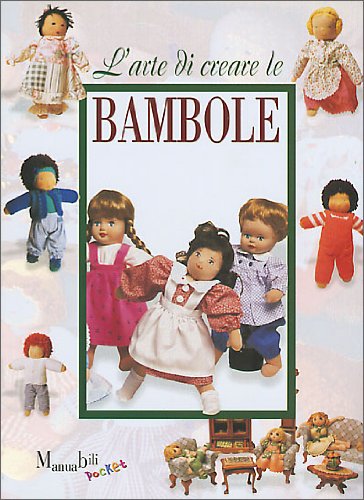 L'arte di creare le bambole (I manuabili) Hobbies & Crafts