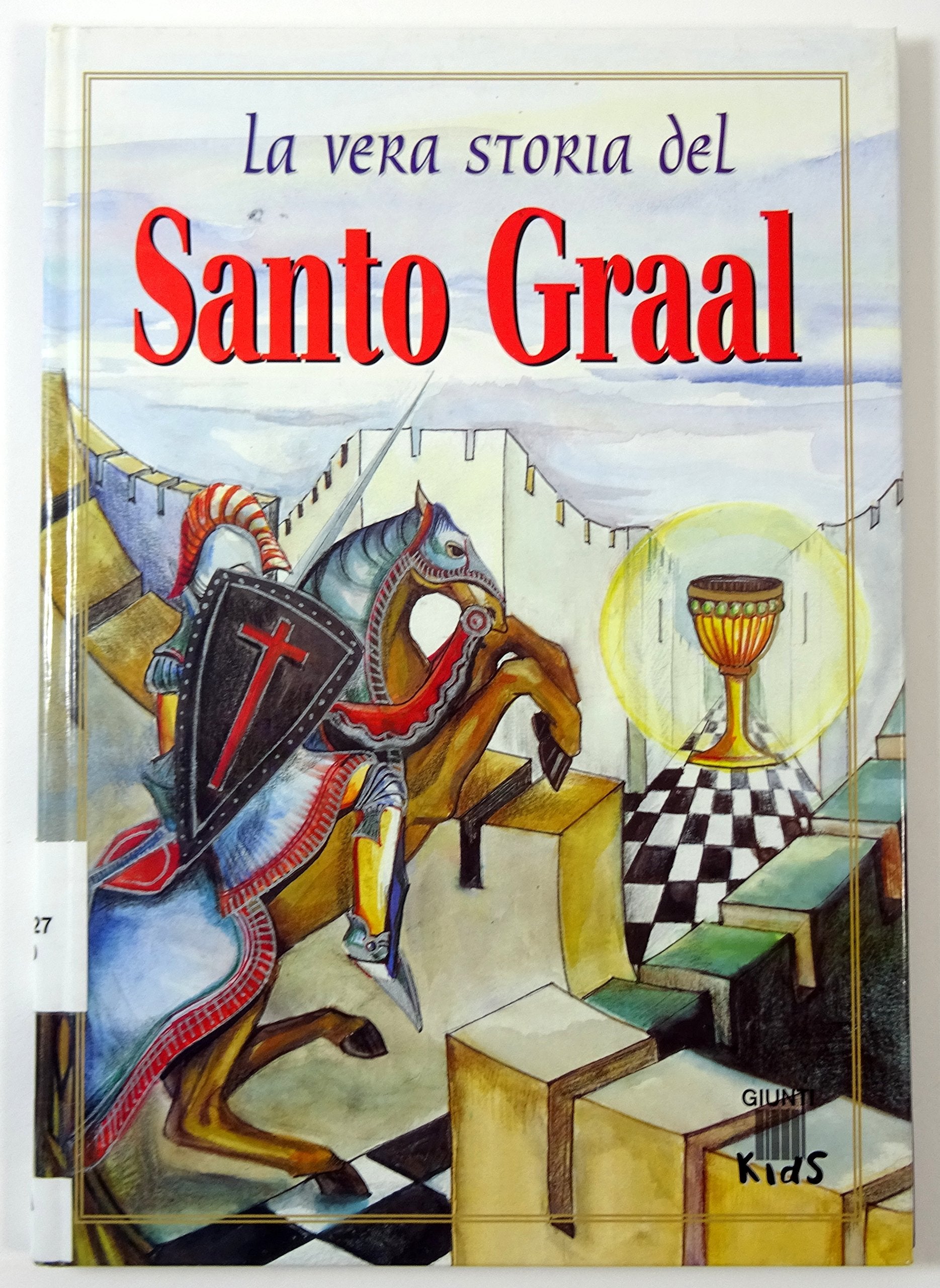 La vera storia del Santo Graal. Ediz. illustrata (La vera storia di...) Fairy Tales & Legends