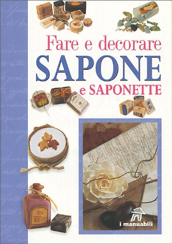 Fare e decorare sapone e saponette (I manuabili) Hobbies & Crafts