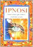 Ipnosi. Dilatare la mente per conoscere e trasformare la realtà (Rimedi naturali) Religion & Esotericism