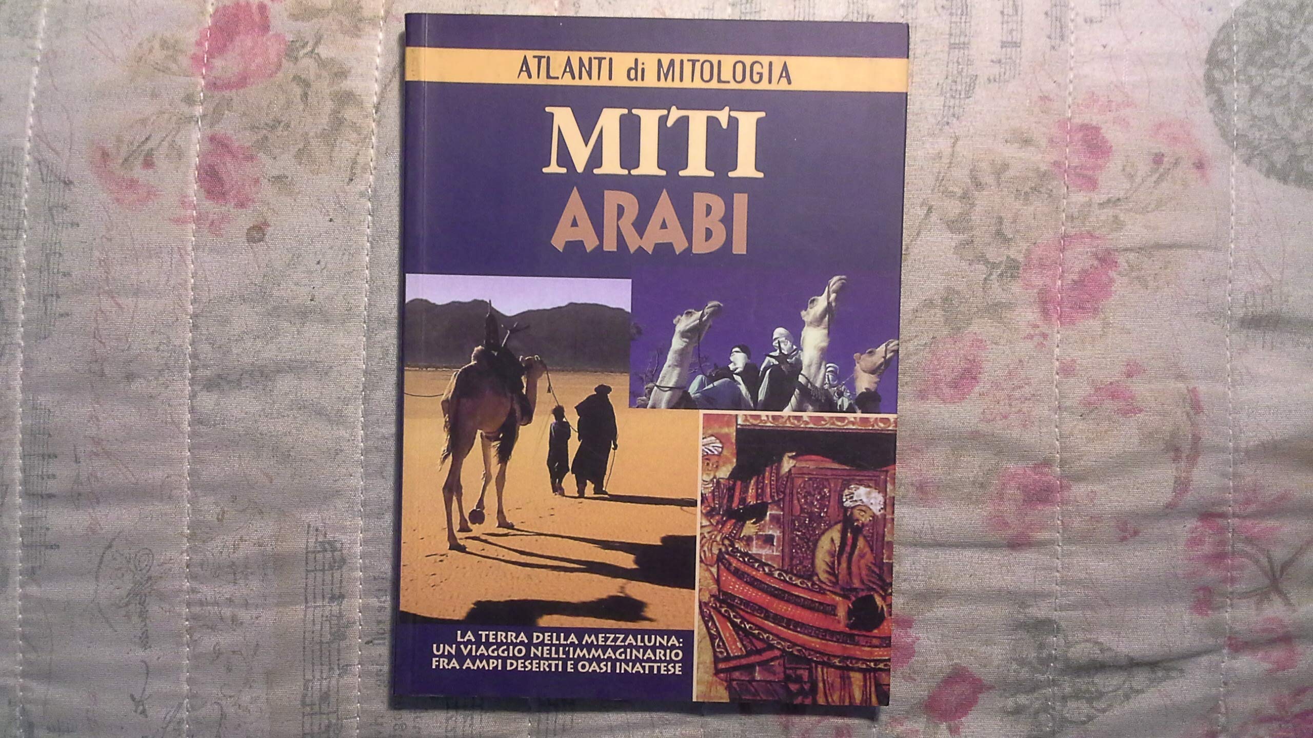 Miti arabi. La terra della mezzaluna: un viaggio nell'immaginario fra ampi deserti e oasi inattese Religion & Esotericism