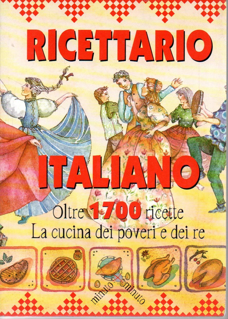 Ricettario italiano. Oltre 1700 ricette. La cucina dei poveri e dei re book