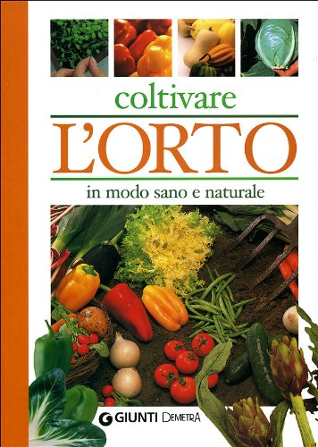 Coltivare l'orto in modo sano e naturale (Pollice verde) Leisure, Home & Garden