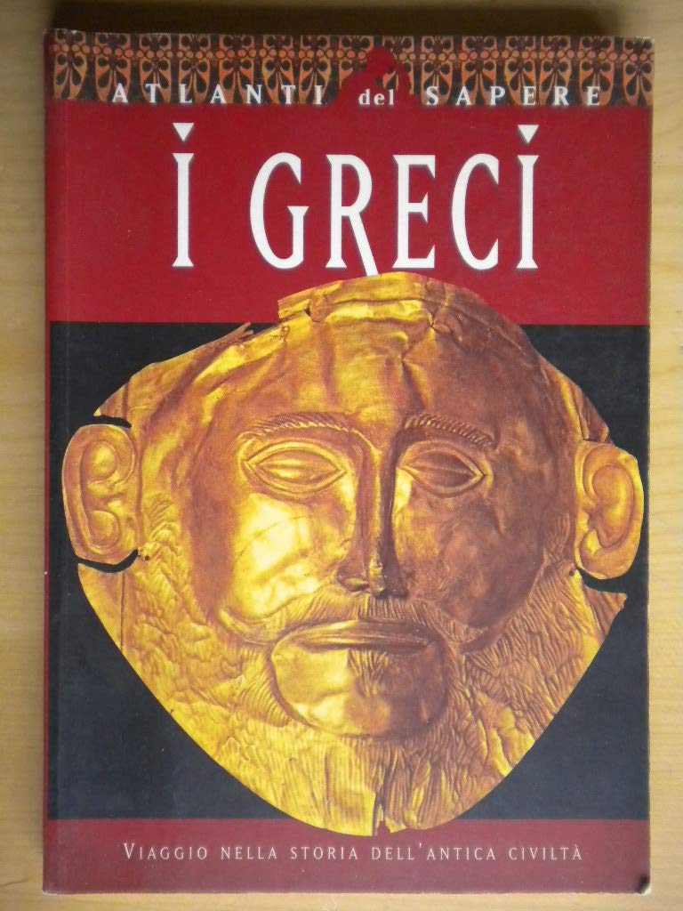I greci. Viaggio nella storia dell'antica civiltà Politics & History