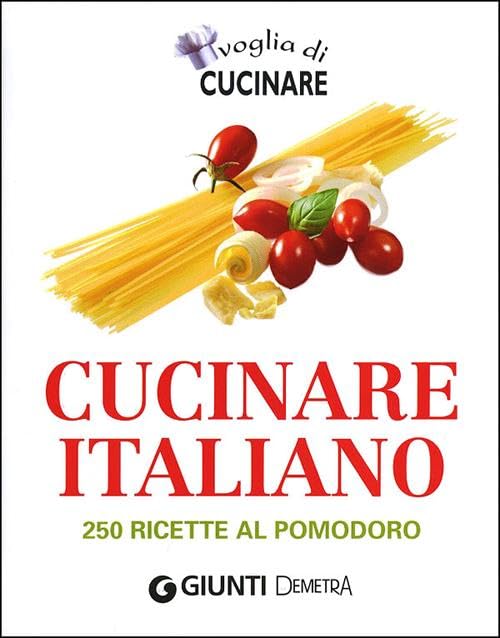 Voglia di cucinare italiano. 250 ricette al pomodoro (Compatti cucina) Leisure, Home & Garden