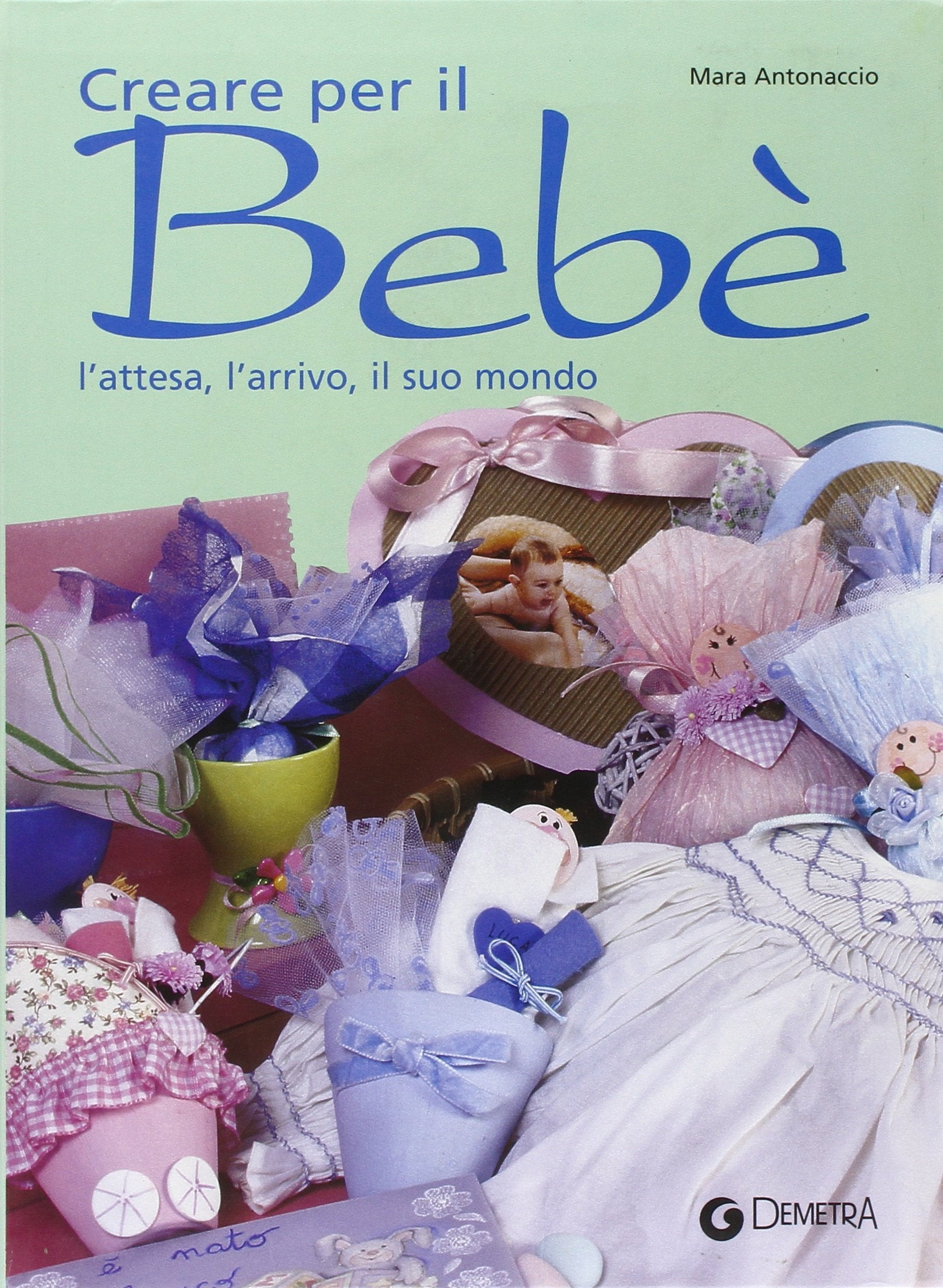 Creare per il bebé. L'attesa, l'arrivo, il suo mondo book