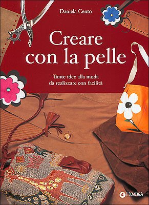 Creare con la pelle. Tante idee alla moda da realizzare con facilità book